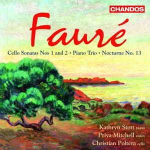 Fauré: Cello Sonatas Nos. 1, 2, Piano Trio & Nocturne - Gabriel Fauré