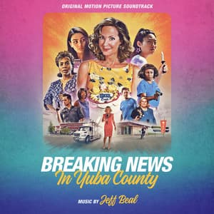 Breaking News In Yuba County: Original Motion Picture Soundtrack - Jeff Beal