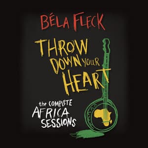 Throw Down Your Heart: The Complete Africa Sessions - Béla Fleck