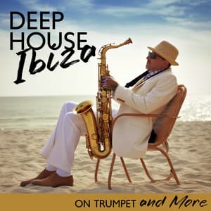 Deep House Ibiza on Trumpet and More - Todays Hits