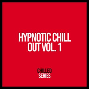 Hypnotic Chill Out, Vol. 1 - Chill Out 2018