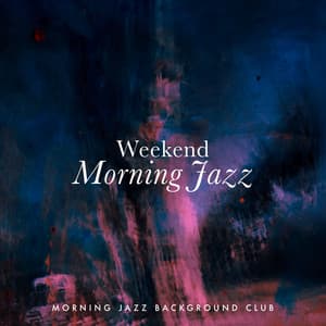 Weekend Morning Jazz - Morning Jazz Background Club