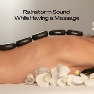Rainstorm Sound While Having a Massage - Massage Therapy Music