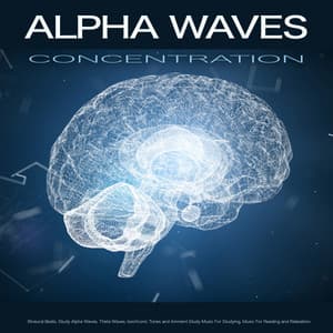 Alpha Waves Concentration: Binaural Beats, Study Alpha Waves, Theta Waves, Isochronic Tones and Ambient Study Music For Studying, Music For Reading and Relaxation - Binaural Beats Study Music