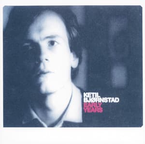 Early Years - Ketil Bjørnstad