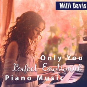 Only You: Perfect Emotional Piano Music - Milli Davis