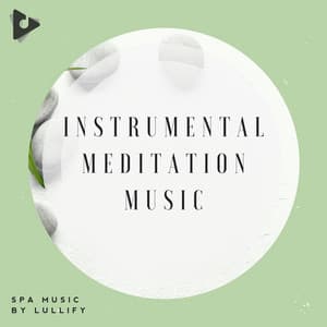 Instrumental Meditation Music - Spa Music by Lullify