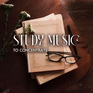Study Music To Concentrate: Music for Studying, Concentration and Memory - Classical Study Music