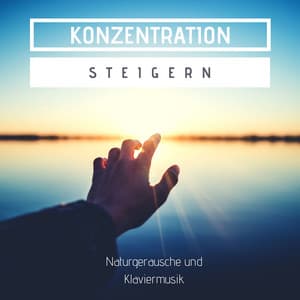 Konzentration Steigern: Naturgeräusche und Klaviermusik - Klaviermusik Entspannen