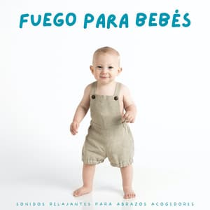 Fuego Para Bebés: Sonidos Relajantes Para Abrazos Acogedores - Acústicamente