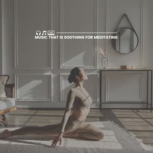 Music That Is Soothing for Meditating - Calm Music