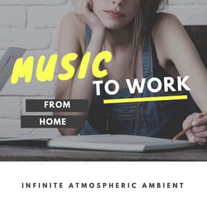 Music to Work from Home: Infinite Atmospheric Ambient - Justin Memory