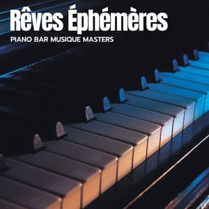 Rêves Éphémères: Rêves fugaces - Piano bar musique masters