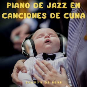 Piano De Jazz En Canciones De Cuna: Sueños De Bebé - Estado de ánimo de piano