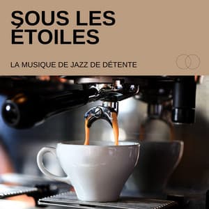 Sous les Étoiles: Jazz de Café - La Musique de Jazz de Détente