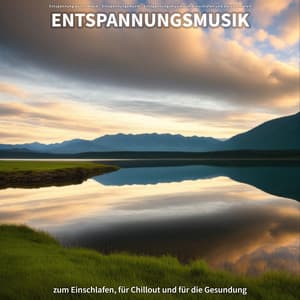 Entspannungsmusik zum Einschlafen, für Chillout und für die Gesundung - Entspannung durch Musik