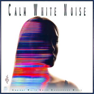 Calm White Noise: Ambient White Noise Background Music - White Noise FH