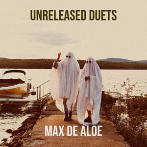 Unreleased Duets - Max De Aloe