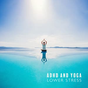 ADHD and Yoga: Lower Stress with Healing Hertz Frequencies, Meditation for the ADHD Mind - Relax Yoga Music Meditation
