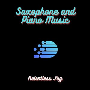 Saxophone and Piano Music - Relentless Fog
