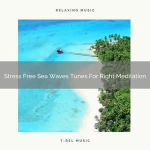Stress Free Sea Waves Tunes For Right Meditation - Endless Relax