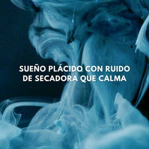 Sueño Plácido Con Ruido De Secadora Que Calma - Atmósferas de ruido blanco
