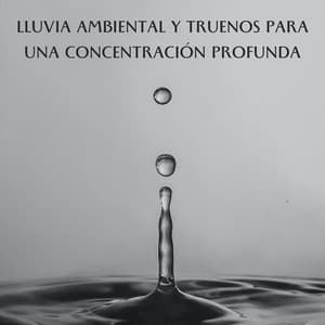 Lluvia Ambiental Y Truenos Para Una Concentración Profunda - Sonidos de lluvia y truenos