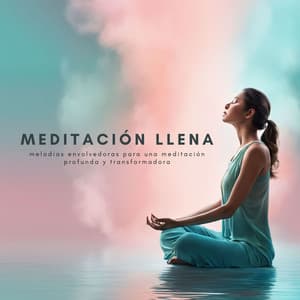 Meditación Llena: Melodías Envolvedoras para una Meditación Profunda y Transformadora - Armonía Creativa