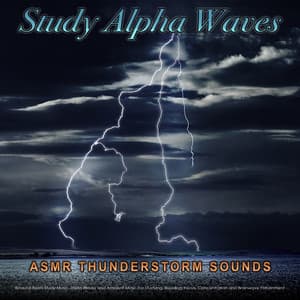 Study Alpha Waves: ASMR Thunderstorm Sounds and Binaural Beats Study Music, Theta Waves and Ambient Music For Studying, Reading, Focus, Concentration and Brainwave Entrainment - Binaural Beats Study Music