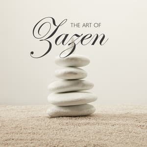The Art of Zazen: Zen Meditation Music for Achieving Calmness and Peace of Mind - Blissful Meditation Music Zone