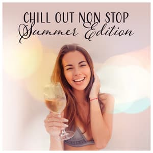 Chill Out Non Stop: Summer Edition - Moment of Life, Deep Vibes, Tropical Sounds, Sunrise Feeling - Beach House Chillout Music Academy