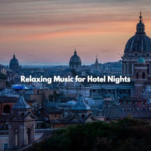 Relaxing Music for Hotel Nights - Cafe Chillout Classics
