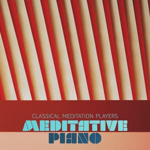 Meditative Piano - Classical Meditation Players