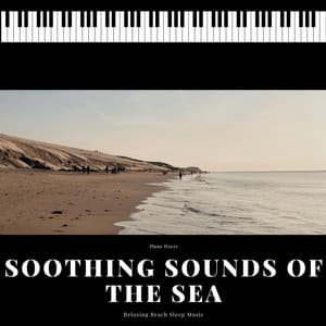 Soothing Sounds of the Sea - Relaxing Beach Sleep Music - Piano Waves