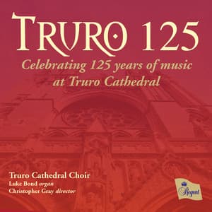 TRURO 125 - Truro Cathedral Choir
