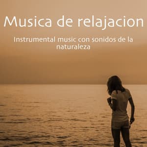 Musica de relajacion – Instrumental music con sonidos de la naturaleza - Música relajante con sonidos de la naturaleza