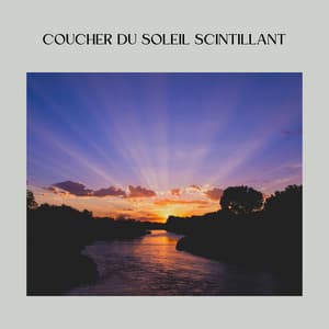 Coucher du soleil scintillant - Détente et Relaxation