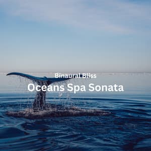 Binaural Bliss: Oceans Spa Sonata - Binaural Beats Spa