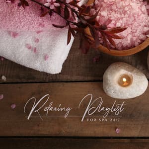 Relaxing Playlist for Spa 24/7 - Spa Music Paradise
