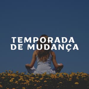 Temporada de Mudança - Força e Equilíbrio
