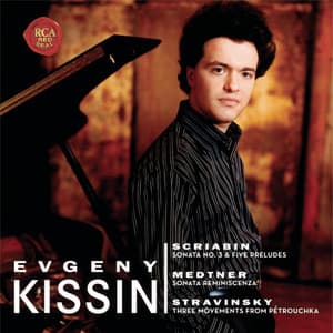 Scriabin: Sonata No. 3 & 5 Preludes - Medtner: Sonata Reminiscenza - Stravinsky: 3 Movements from Pétrouchka - Evgeny Kissin