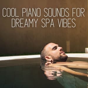 Cool Piano Sounds for Dreamy Spa Vibes - Classical Piano Music Masters
