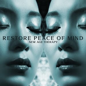 Restore Peace of Mind – New Age Therapy: Calm Your Body, Feel Inner Relaxation, Forget About Problems, Refresh Your Mind - Spa Relaxing New Age Project