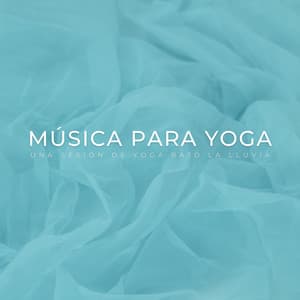Música Para Yoga: Una Sesión De Yoga Bajo La Lluvia - La Lluvia Suena Expertos en Naturaleza
