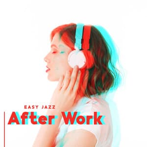 Easy Jazz After Work: Calm Music for Rest and Relaxation in the Evening - Easy Jazz Instrumentals Academy