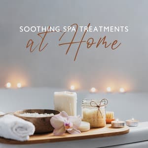 Soothing Spa Treatments at Home: Calming Music with Sounds of Nature, Relax for Your Body and Mind - Relaxing Spa Oasis