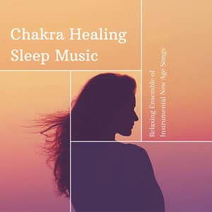 Chakra Healing Sleep Music: Relaxing Ensemble of Instrumental New Age Songs - Chinese Relaxation and Meditation