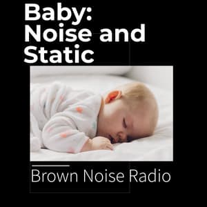 Baby: Noise and Static - Brown Noise Radio