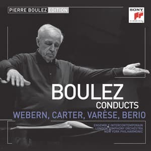 Pierre Boulez Edition: Webern, Varese & Berio - Anton Webern