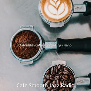 Astonishing Music for Baking - Piano - Cafe Smooth Jazz Radio